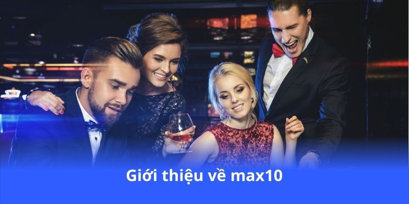 Max10 - Cá cược thể thao với tỷ lệ cực kỳ ưu đãi 3 gioi-thieu-ve-max10