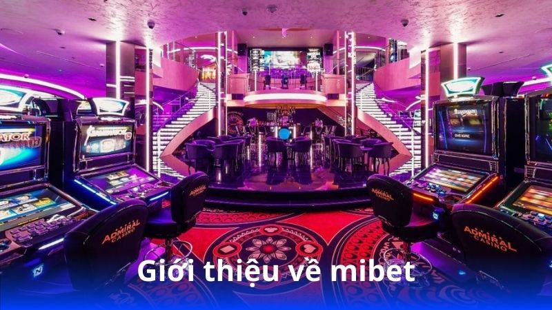 Mibet – Hành trình cá cược trọn vẹn và đẳng cấp 3 gioi-thieu-ve-mibet