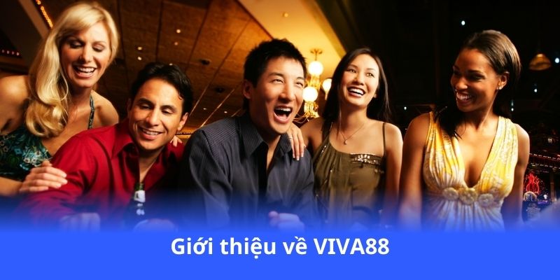 VIVA88 - Cược mọi lúc, thắng mọi nơi, rút tiền nhanh 3 gioi-thieu-ve-viva88
