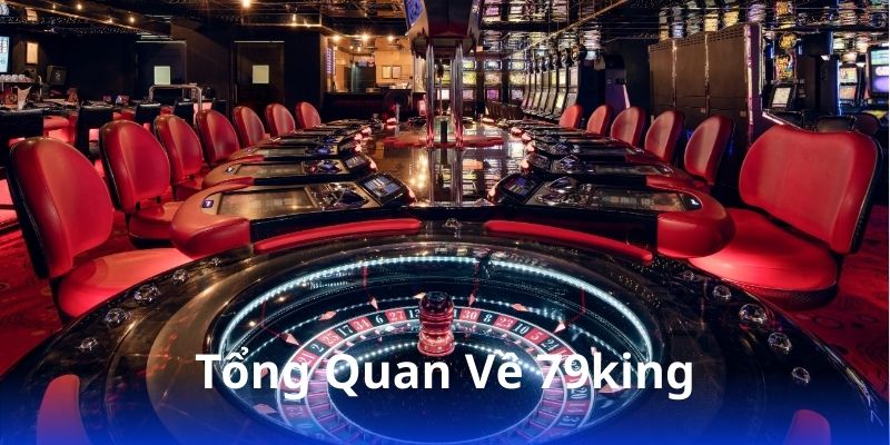 79king - Cổng game uy tín, hỗ trợ 24/7 3 tong-quan-ve-79king