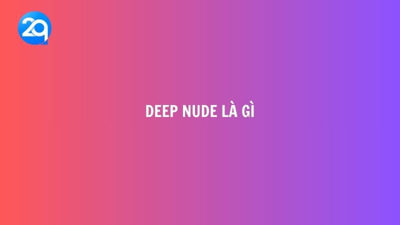 Deep Nude là gì? 3 Deep Nude là gì