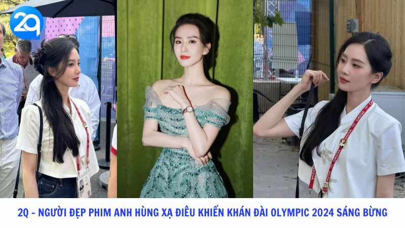 2q - Người đẹp phim Anh hùng xạ điêu khiến khán đài Olympic 2024 sáng bừng 6 2q Nguoi dep phim Anh hung xa dieu khien khan dai Olympic 2024 sang bung