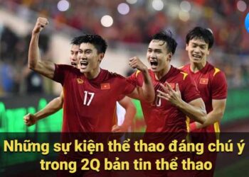 2Q Bản tin Thể thao: Tin tức nóng hổi, tổng quan thị trường 1 2q ban tin the thao 2