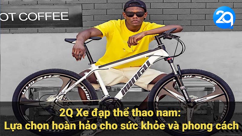 2Q Xe đạp thể thao nam: Top 10 mẫu xe hot nhất hiện nay 7 2Q Xe đạp thể thao nam: Lựa chọn hoàn hảo cho sức khỏe và phong cách