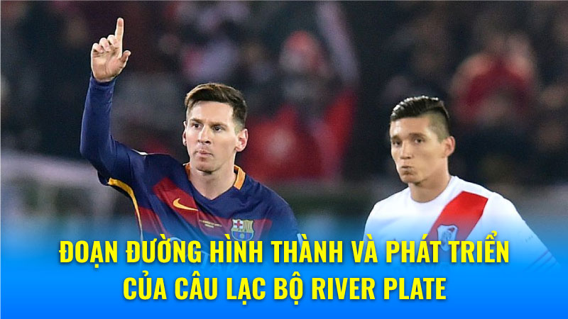 River Plate: Biểu Tượng Bóng Đá Argentina! 5 Đoạn đường hình thành và phát triển của Câu lạc bộ River Plate
