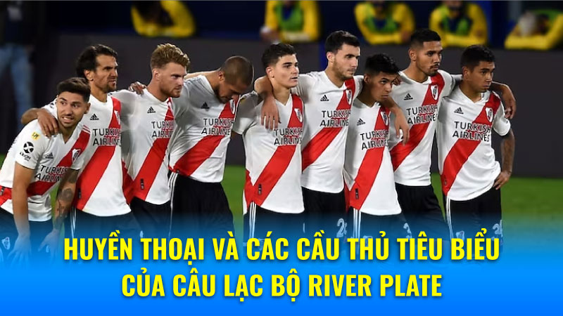 River Plate: Biểu Tượng Bóng Đá Argentina! 7 Huyền thoại và các cầu thủ tiêu biểu của Câu lạc bộ River Plate
