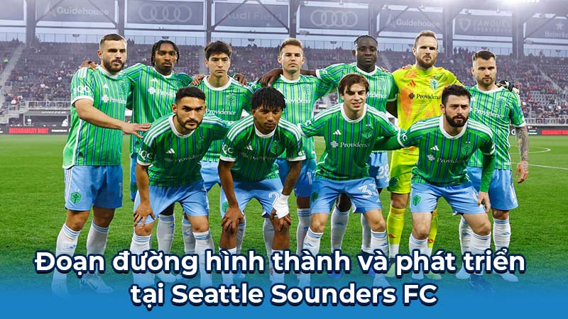 Seattle Sounders FC - Niềm Tự Hào Của Thành Phố Emerald 5 Đoạn đường hình thành và phát triển tại Seattle Sounders FC
