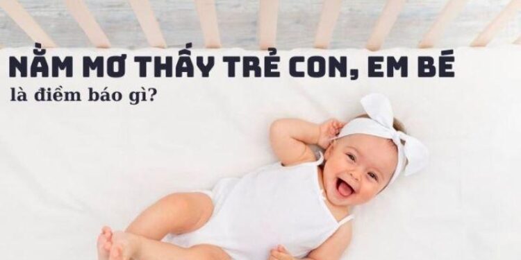 Nằm Mơ Thấy Em Bé Trong Xổ Số: Điềm Báo Và Con Số May Mắn 4 image 135