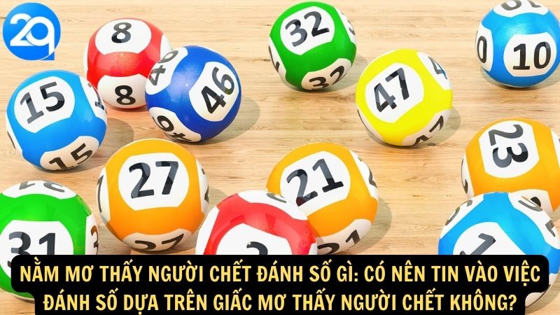 Nằm Mơ Thấy Người Chết Đánh Số Gì: Có nên tin vào việc đánh số dựa trên giấc mơ thấy người chết không?