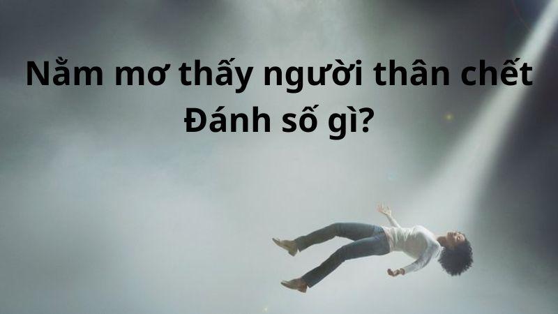 Phân Tích Giấc Mơ: Nằm Mơ Thấy Người Thân Chết và Con Số May Mắn 7 Giải mã giấc mơ để luận ra con số ưng ý