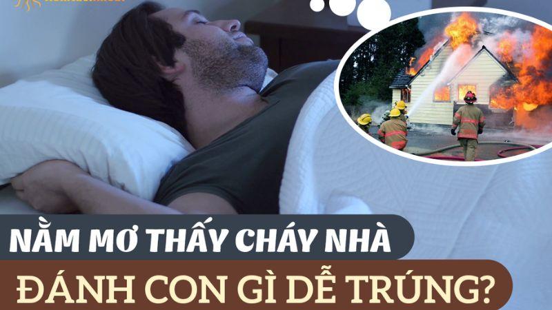 Nằm mơ thấy cháy nhà trong lô đề: Tâm linh và số may mắn 7 Nằm mơ thấy cháy nhà nên đánh con gì cho dễ trúng là câu hỏi thường gặp cho những người chơi