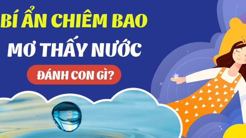 Bí ẩn chiêm bao khi nằm mơ thấy nước đánh số gì?