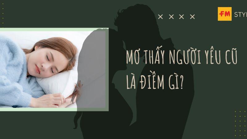 Nằm Mơ Thấy Người Yêu Cũ: Đánh Con Số Nào Để Thắng Lớn? 5 Ý nghĩa của việc Nằm Mơ Thấy Người Yêu Cũ đánh số gì