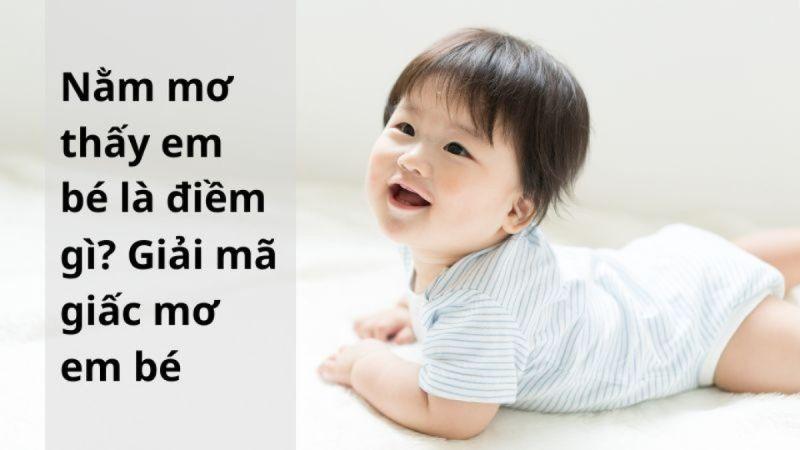 Nằm Mơ Thấy Con Nít Trong Xổ Số - Điềm Báo Gì? 7 Liên kết việc Nằm Mơ Thấy Con Nít đến dự đoán số lô đề
