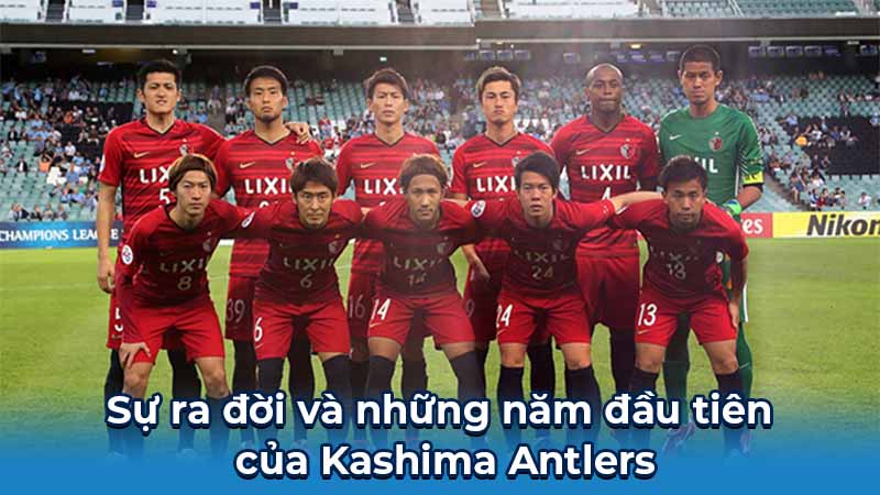 Kashima Antlers: Bò Sừng Vàng Của Bóng Đá Nhật Bản 5 Sự ra đời và những năm đầu tiên của Kashima Antlers