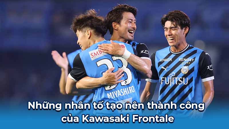 Kawasaki Frontale: Huyền Thoại Xanh Lá Cây Bóng Đá Nhật Bản 7 Những nhân tố tạo nên thành công của Kawasaki Frontale