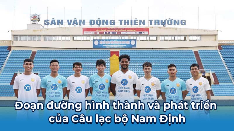 Nam Định: Ngọn Lửa Bất Diệt Của Bóng Đá Thành Nam 5 Đoạn đường hình thành và phát triển của Câu lạc bộ Nam Định