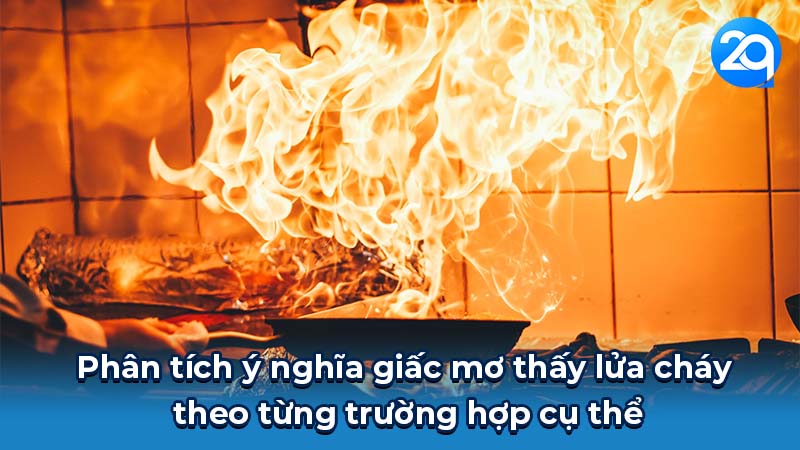 Phân tích ý nghĩa giấc mơ thấy lửa cháy theo từng trường hợp cụ thể