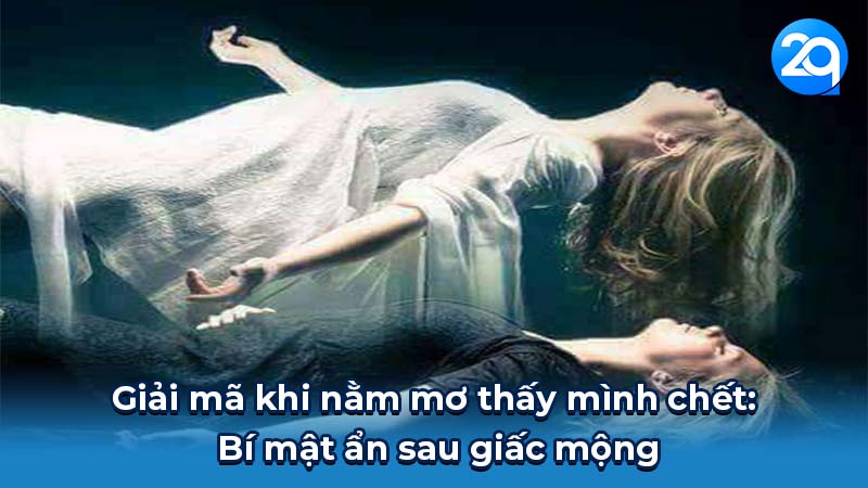 Giải mã giấc mơ thấy mình chết: Bí mật ẩn sau giấc mộng