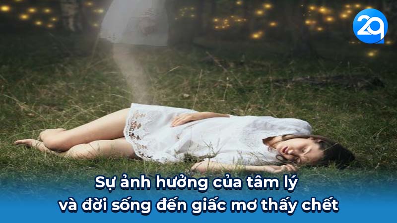 Sự ảnh hưởng của tâm lý và đời sống đến giấc mơ thấy chết