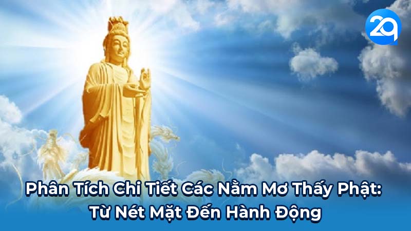 Phân Tích Chi Tiết Các Nằm Mơ Thấy Phật: Từ Nét Mặt Đến Hành Động