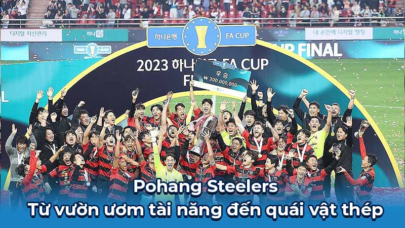 Pohang Steelers: Huyền Thoại Thép Và Những Câu Chuyện Bất Tử 5 Pohang Steelers - Từ vườn ươm tài năng đến quái vật thép