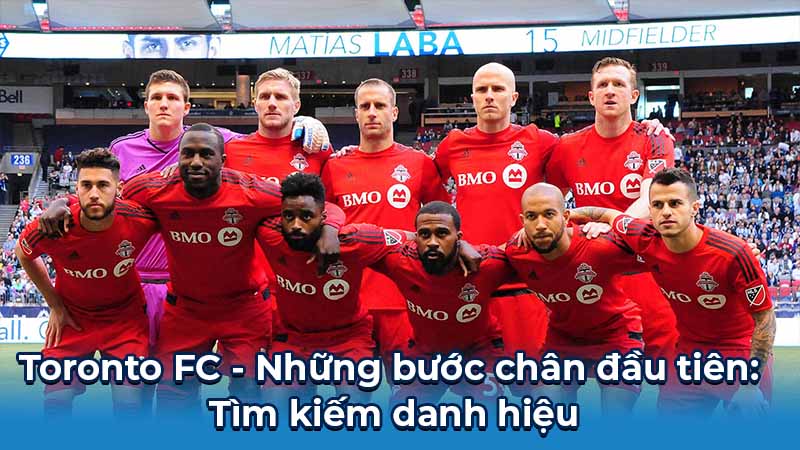 Toronto FC - Những bước chân đầu tiên: Tìm kiếm danh hiệu