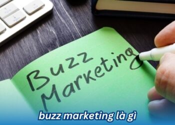 Buzz Marketing là gì? 8 buzz marketing la gi