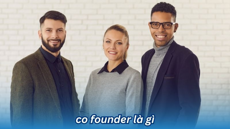 Co-Founder là gì? 3 Co-Founder là gì?