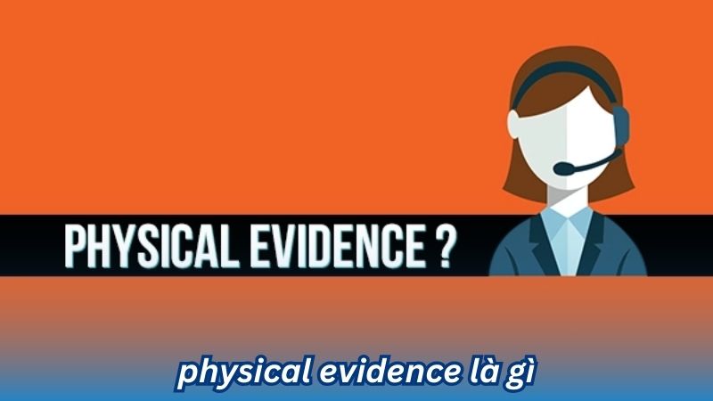 Physical Evidence là gì? 3 Physical Evidence là gì?