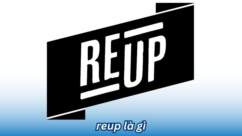 Reup là gì? 3 Reup là gì?