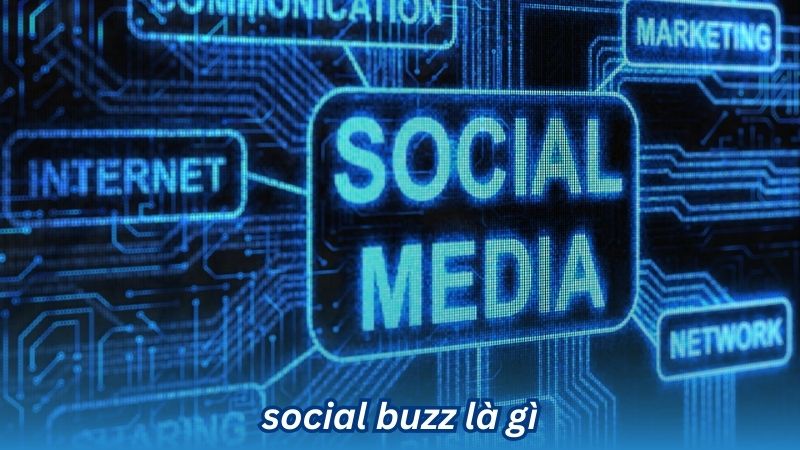 Social Buzz là gì? 3 Social Buzz là gì?