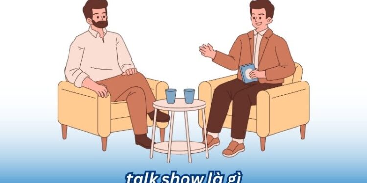 Talk Show là gì? 2 talk show la gi