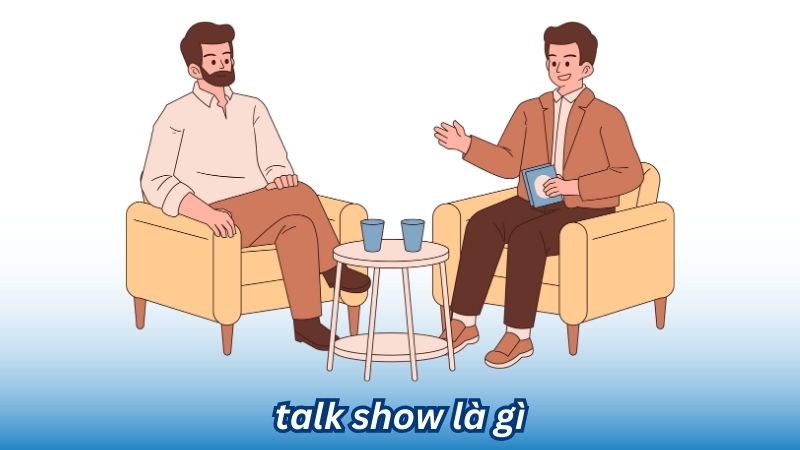 Talk Show là gì? 3 Talk Show là gì?