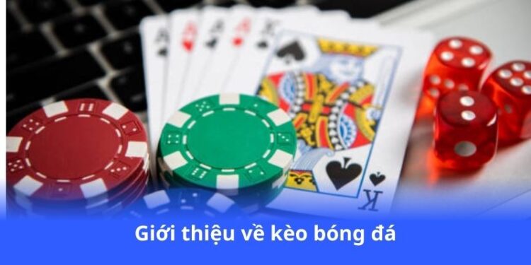 Kèo Bóng Đá - Kèo chuẩn Á Âu, tỷ lệ siêu hot 2 gioi-thieu-ve-keo-bong-da