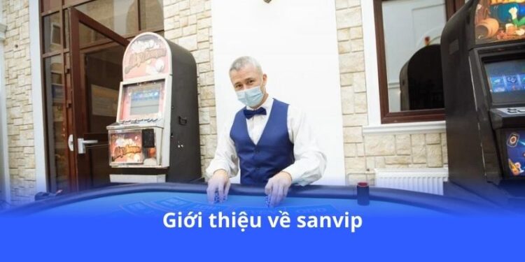 Sanvip - Đăng ký ngay, nhận khuyến mãi cực hấp dẫn 2 gioi-thieu-ve-sanvip